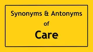 Antonyms and Synonyms of the Word Care | Antonyms of Care | Synonyms of Care