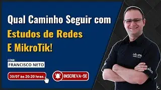Qual Caminho Seguir com Estudos de Redes e MikroTik!