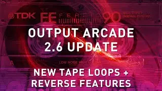 OUTPUT ARCADE - NEW Tape Loops + Reverse Update
