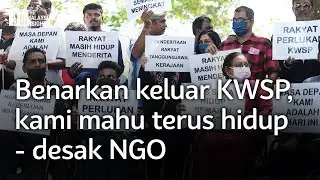 Benarkan keluar KWSP, kami mahu terus hidup - desak NGO