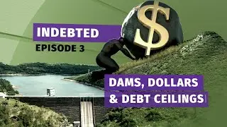INDEBTED: Kenya's Journey to a Debt Crisis [Part 3: Dams, Dollars and Debt Ceilings]