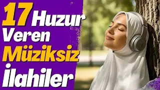 17 HUZUR VEREN MÜZİKSİZ İLAHİ 