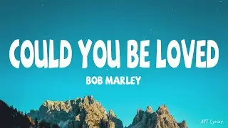 Bob Marley - Could You Be Loved (Lyrics)