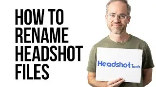 How to Rename Headshot Files with the Subject Name (HeadshotTools.com File Renaming)