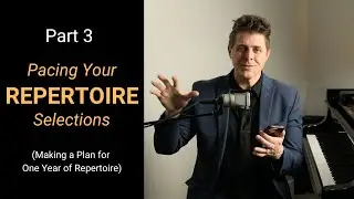 PART 3 - Pacing Your Repertoire Selections (Planning 1 Year of Repertoire)