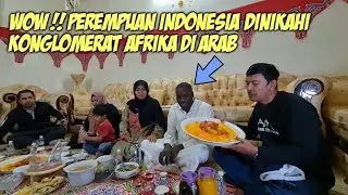 ORANG KAYA ASAL AFRIKA KEPINCUT JANDA DARI INDONESIA DI ARAB