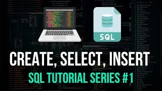 CREATE, SELECT, INSERT - SQL Tutorial Series #1