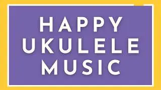 🎶 Positive Ukulele Playlist | Uplifting Acoustic Vibes for Any Mood 🌞