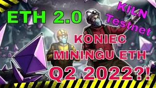 ETH 2.0 - Koniec kopania ETH w czerwcu 2022?! Kiln Testnet trwa dalej!