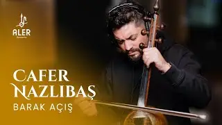 Cafer Nazlıbaş - Barak Açış | Aler Kamancha