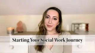 How To Start Your Social Work Career! | my advice