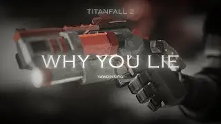 Why you lie - Titanfall 2 Edit (clips in desc)
