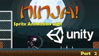 Ninja! Sprite Animations & Transitions with Unity3D - Part 2