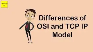 Differences of OSI and TCP IP Model