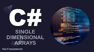 C# | PROGRAMMING | SINGLE DIMENSIONAL ARRAYS IN C# | CLASS # 31 | THE IT PASSIONATES