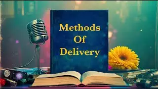 Methods of Delivery - In the Art of Public Speaking