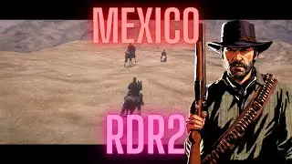 Going to Mexico in RDR2