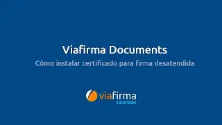 Viafirma Documents - Cómo instalar certificado firma desatendida