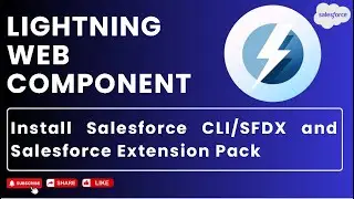 Install Salesforce CLI/SFDX and Salesforce Extension Pack | LWC 