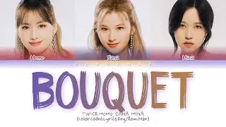 TWICE MOMO, SANA, MINA Bouquet Lyrics (Color Coded Lyrics Eng/Rom/Kan/가사)