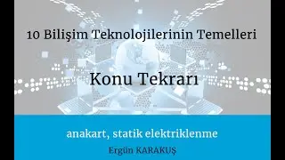 10 Bilişim Teknolojilerinin Temelleri - Anakart Statik Elektriklenme Konu Tekrarı