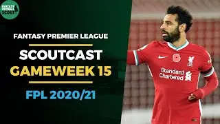 FPL GAMEWEEK 15 SCOUTCAST | Fantasy Premier League Tips 2020/21
