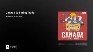 Canada Is Boring Trailer