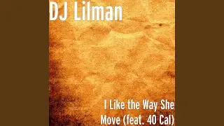I Like the Way She Move (feat. 40 Cal)
