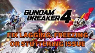 How To Fix Gundam Breaker 4 Lagging, Freezing or Stuttering Issue On PC