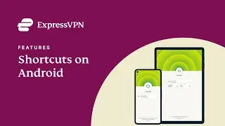 ExpressVPN for Android - How to use the shortcuts feature