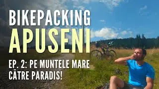 Bikepacking Apuseni, Ep. 2: Alone on the Big Mountain, towards Paradise (Băișorii Mountain-Horea'...