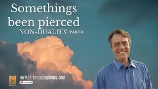 Something's been pierced part 3. Terrence Stephens Non-Duality