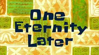 SpongeBob - One Eternity Later