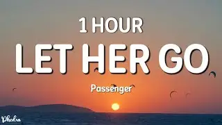 [1 HOUR] Passenger - Let Her Go (Lyrics)