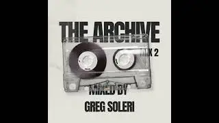 The Archive -Throwback Mix #2 - Mixed By Greg Soleri