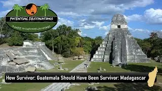 How Survivor: Guatemala Should Have Been Survivor: Madagascar - Potential Destinations