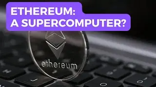 Ethereum: The Supercomputer Redefining the Internet