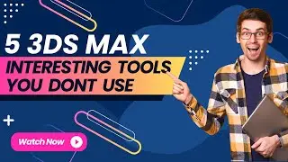 Interesting Five 3ds Max Tools You Don't Use
