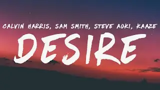 Calvin Harris & Sam Smith - Desire (Steve Aoki & KAAZE Remix) [Lyrics]