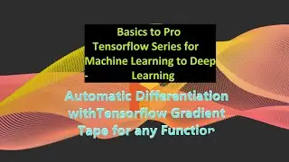 Tutorial 5: How to Findout Gradient/Slope or Differentiate Automatically with Tensorflow for ML&DL.