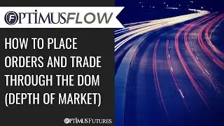 Optimus Flow - How to Place Orders and Trade Through the DOM (Depth of Market)