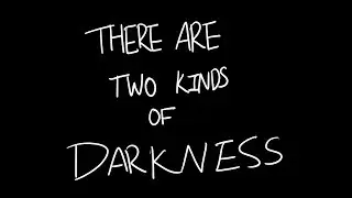There are two kinds of Darkness
