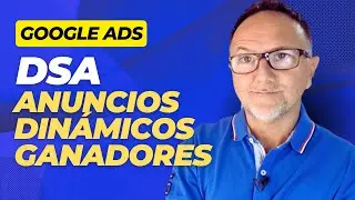 Anuncios Dinámicos DSA Google Ads - Cómo Crear Anuncios Ganadores