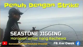 Penuh Dengan Strike Seastone Jigging