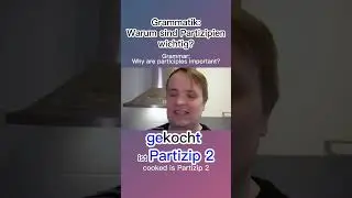 Deutsche Grammatik / German Grammar: Ein Beispiel für Partizip 1 und 2