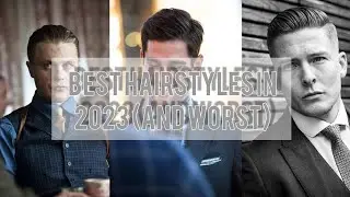 3 Best Hairstyles In 2023 (and worst)
