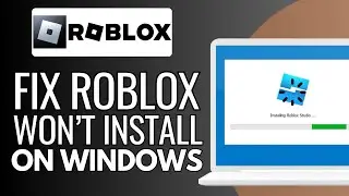How To Fix Roblox Won’t Install on Windows PC - Full Guide