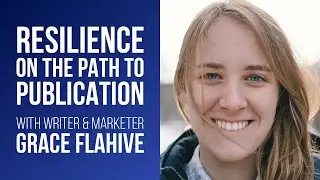 Resilience vs. literary rejection: interview with writer and marketer Grace Flahive