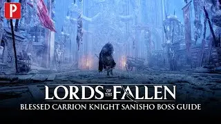 Lords of the Fallen - How to Defeat Blessed Carrion Knight Sanisho