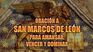 ORACIÓN A SAN MARCOS DE LEÓN PARA AMANSAR, VENCER Y DOMINAR | ORACIONES CATÓLICAS #sanmarcos